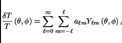 \begin{displaymath}
\frac{\delta T}{T}\left(\theta,\phi\right)=\sum_{\ell=0}^\in...
...m_{m=-\ell}^\ell a_{\ell m}Y_{\ell m}\left(\theta,\phi\right),
\end{displaymath}